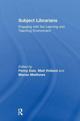 Subject Librarians: Engaging with the Learning and Teaching Environment by Penny Dale