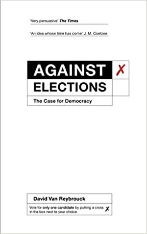 Against Elections: The Case for Democracy by David Van Reybrouck