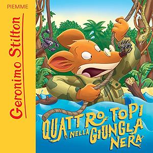 Quattro topi nella giungla nera by Geronimo Stilton