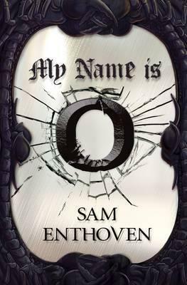 My name is O by Sam Enthoven