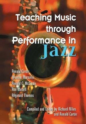 Teaching Music Through Performance in Jazz by Richard Miles, Ronald Carter