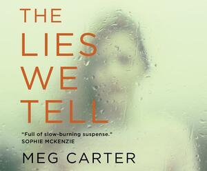 The Lies We Tell: A Gripping Psychological Thriller by Meg Carter