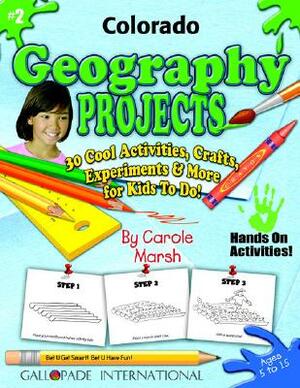 Colorado Geography Projects - 30 Cool Activities, Crafts, Experiments & More for by Carole Marsh