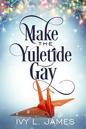 Make the Yuletide Gay by Ivy L. James