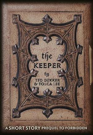 The Keeper by Ted Dekker, Ted Dekker, Tosca Lee