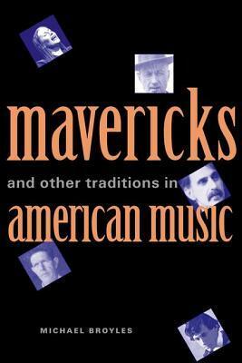 Mavericks and Other Traditions in American Music by Michael Broyles