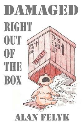 Damaged Right Out Of The Box by Alan Felyk, Cindy Carter