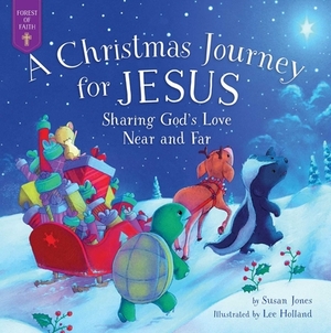 A Christmas Journey for Jesus: Sharing God's Love Near and Far by Susan Jones