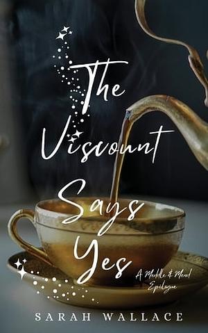 The Viscount Says Yes: A Meddle & Mend Epilogue by Sarah Wallace