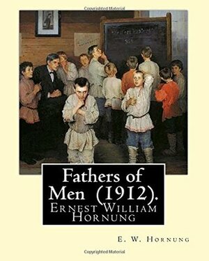 Fathers of Men by E.W. Hornung