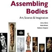 Assembling Bodies: Art, Science & Imagination by Anita Herle, Mark Elliot, Rebecca Empson