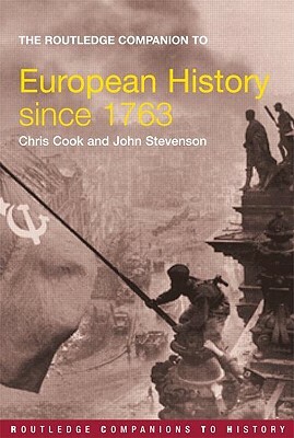 The Routledge Companion to Modern European History Since 1763 by John Stevenson, Chris Cook