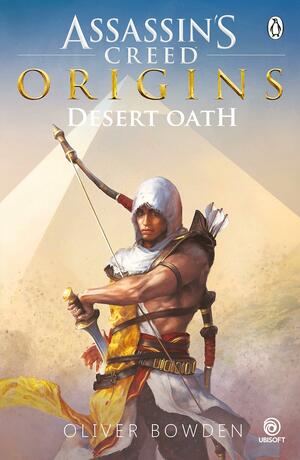 Desert Oath: The Official Prequel to Assassin's Creed Origins by Oliver Bowden, Andrew Holmes
