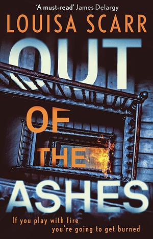 Out of the Ashes: An Utterly Gripping, Unputdownable Crime Thriller by Louisa Scarr