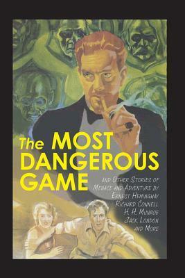 The Most Dangerous Game and Other Stories of Menace and Adventure by Ernest Hemingway, Jack London, Richard Connell