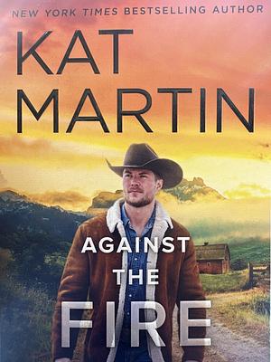 Against the Fire by Kat Martin, Delores Fossen