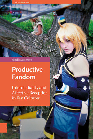 Productive Fandom: Intermediality and Affective Reception in Fan Cultures by Nicolle Lamerichs