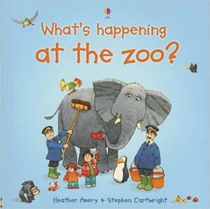 What's Happening at the Zoo? by Heather Amery, Stephen Cartwright, Betty Root