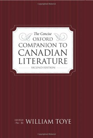 The Concise Oxford Companion to Canadian Literature by William Toye