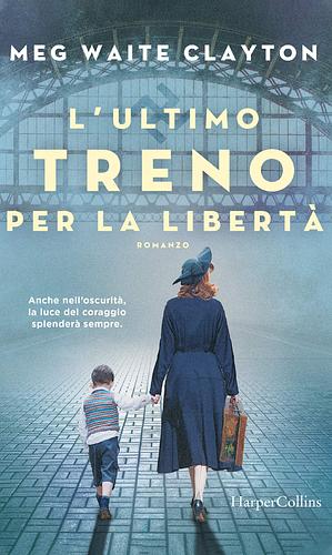 L'ultimo treno per la libertà by Meg Waite Clayton