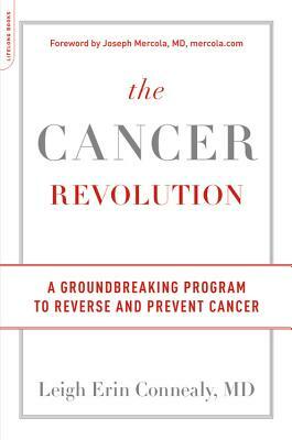 The Cancer Revolution: A Groundbreaking Program to Reverse and Prevent Cancer by Leigh Erin Connealy