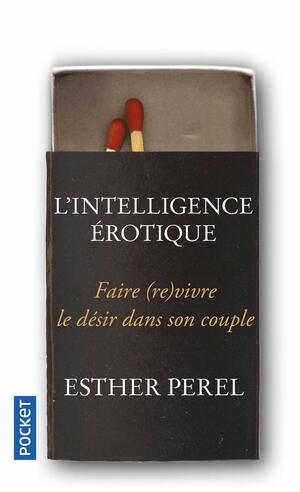 L'intelligence érotique: Faire (re)vivre le désir dans le couple by Esther Perel