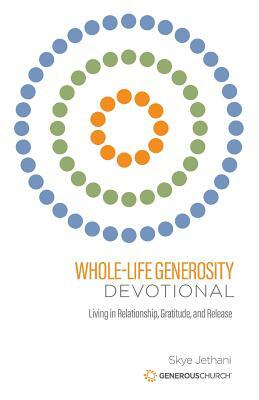 Whole-Life Generosity Devotional: Living in Relationship, Gratitude, and Release by Generous Church, Skye Jethani