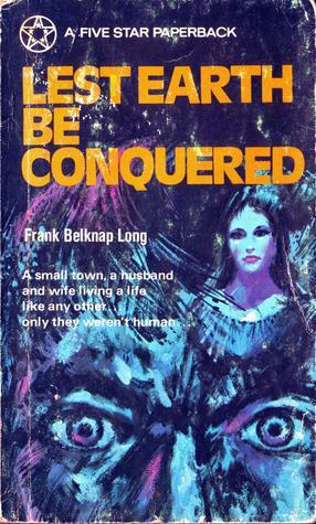 Lest Earth Be Conquered by Frank Belknap Long