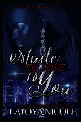 Made to Love You: A Novella by Latoya Nicole