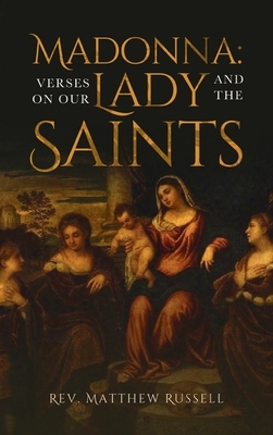 Madonna: Verses on Our Lady and the Saints by Matthew Russell