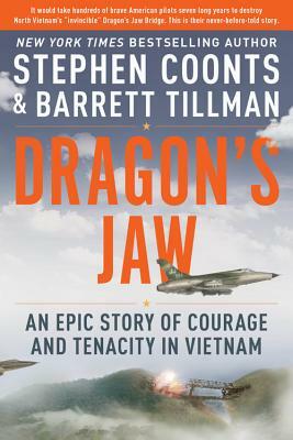 Dragon's Jaw: An Epic Story of Courage and Tenacity in Vietnam by Stephen Coonts, Barrett Tillman