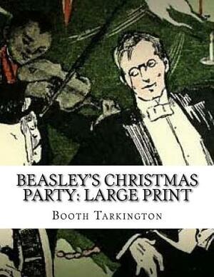 Beasley's Christmas Party: Large Print by Booth Tarkington