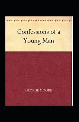 Confessions of a Young Man Annotated by George Moore