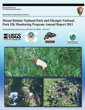 Mount Rainier National Park and Olympic National Park Elk Monitoring Program Annual Report 2011 by National Park Service