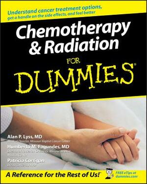 Chemotherapy and Radiation for Dummies by Humberto Fagundes, Patricia Corrigan, Alan P. Lyss