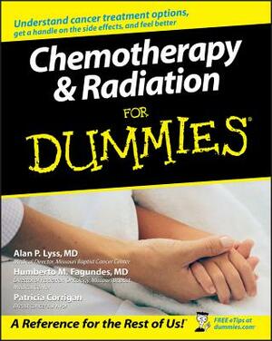 Chemotherapy and Radiation for Dummies by Alan P. Lyss, Humberto Fagundes, Patricia Corrigan