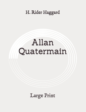 Allan Quatermain: Large Print by H. Rider Haggard