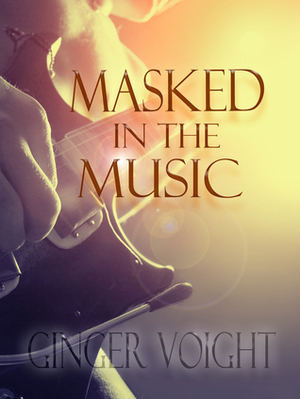 Masked in the Music by Ginger Voight