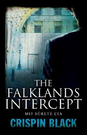 The Falklands Intercept: MI5, Surete, CIA by Crispin Black