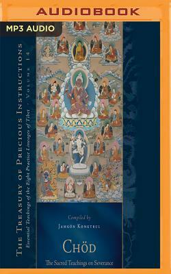 Chod: The Sacred Teachings on Severance: Essential Teachings of the Eight Practice Lineages of Tibet, Volume 14 by Jamgon Kongtrul, Sarah Harding