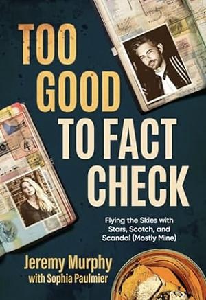 Too Good To Fact Check by Sophia Paulmier, Jeremy Murphy