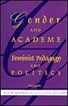 Gender and Academe: Feminist Pedagogy and Politics by Lagretta T. Lenker, John Clifford, Blanche Radford Curry, Meredith Butler, Sara Munson Deats, Evelyn Ashton-Jones