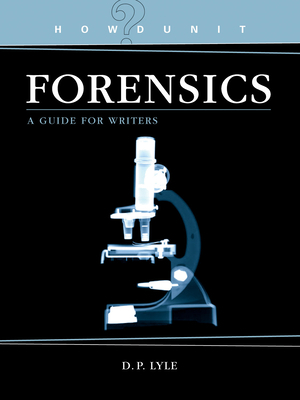 Howdunit Forensics: A Guide for Writers by D. P. Lyle