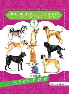 Dog Breeds Pet Fashion Illustration Encyclopedia: Volume 7 Working Breeds by Laurren Darr