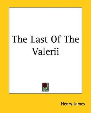 The Last Of The Valerii by Henry James