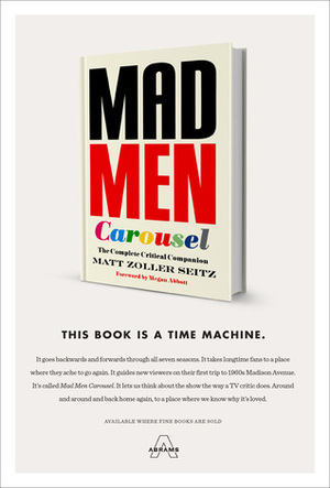 Mad Men Carousel: The Complete Critical Companion by Megan Abbott, Max Dalton, Matt Zoller Seitz