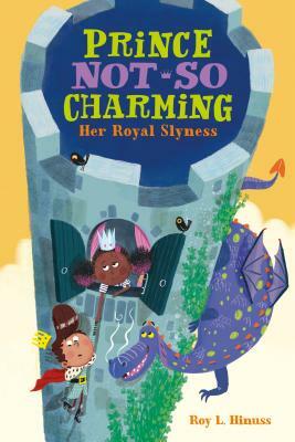 Prince Not-So Charming: Her Royal Slyness by Roy L. Hinuss