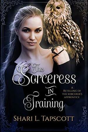 The Sorceress in Training by Shari L. Tapscott