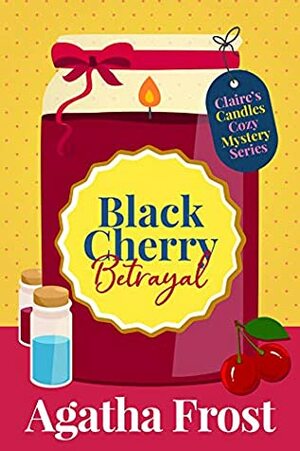 Black Cherry Betrayal by Agatha Frost