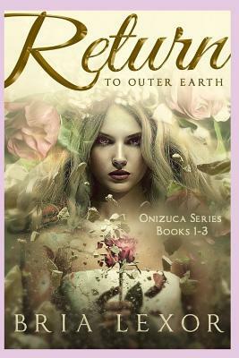 Return To Outer Earth: Onizuca Series by Bria Lexor